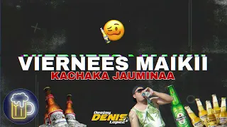 🍻 VIERNEES MAIKII JAUMINAA KP KACHAKA CHE UHEII - DJ DENIS LOPEZ🍻