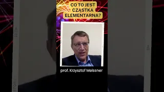 Prof. Krzysztof Meissner o cząstkach elementarnych