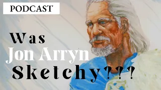 Game of Thrones/ASOIAF Theories | Was Jon Arryn Sketchy? | Podcast