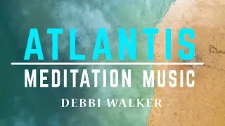 Atlantis Meditation Music (Debbi Walker)
