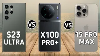 Samsung s23 Ultra vs iphone 15 pro max vs Vivo x100 pro plus