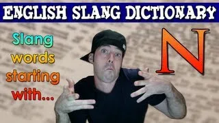 English Slang Dictionary - N - Slang Words Starting With N - English Slang Alphabet