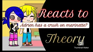 Mlb reacts to Adrien has a crush on marinette? Theroy