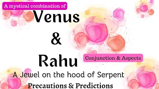 Mystical Rahu Venus Conjunction -Myths & Facts/Learn how to Read conjunctions