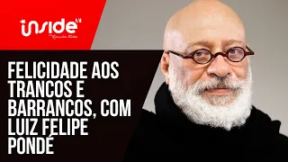 Felicidade aos trancos e barrancos, com o filósofo Luiz Felipe Pondé