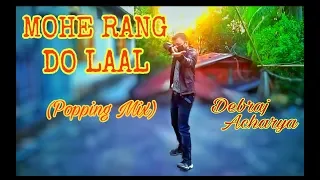 Mohe Rang Do Laal | Bajirao Mastani | Dance video by Debraj Acharya | Popping Mixed| 2020