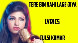 tere bin nahi lage jiya ( lyrics)- tulsi Kumar