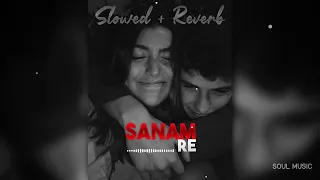 | SANAM RE | | SLOWED + REVERB | | 8D | | SOUL MUSIC |