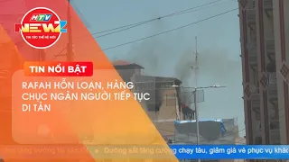 RAFAH HỖN LOẠN, HÀNG CHỤC NGÀN NGƯỜI TIẾP TỤC DI TẢN