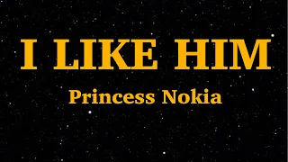 Princess Nokia - I Like Him (Lyrics) |  "I like him, like him too" |We Are Lyrics