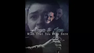 Arya Stark & Jon Snow || Wish That You Were Here