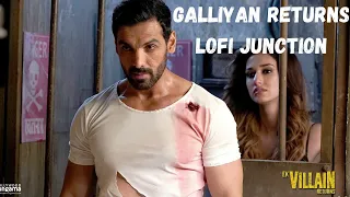 Galliyan Returns Lofi Song: Ek Villain Returns | John,Disha,Arjun,Tara | Ankit, Manoj, Mohit, Ektaa