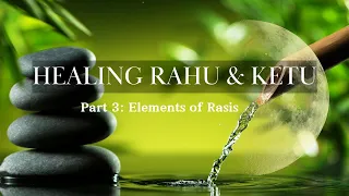 Rahu & Ketu in the Rasis / Part 3: Elements of the Rasis