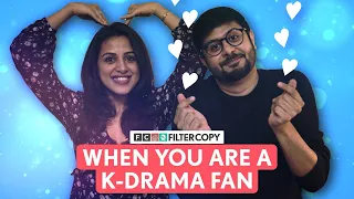 FilterCopy | When You Are A K-Drama Fan | Ft. Anant Kaushik & Diksha Juneja