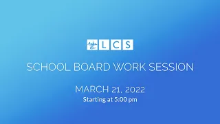 LCS School Board Work Session: March 21, 2023