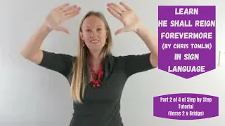 Learn He Shall Reign Forevermore in Sign Language (Part 2 of 4 in ASL Tutorial - Verse 2 & Bridge)