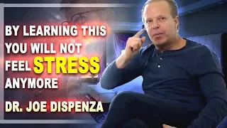 Learn EVERYTHING ABOUT STRESS AND FOCUS ON YOUR THOUGHTS - DR. JOE DISPENZA