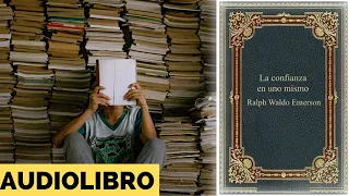 "De Tus Ruinas Construirás Tu Éxito | La Confianza en Uno Mismo | Ralph W. Emerson | Audiolibro"