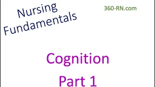Cognition Part 1 - Fundamentals of Nursing (Giddens Ch. 33)