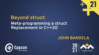 Beyond struct: Meta-programming a struct Replacement in C++20 - John Bandela - CppCon 2021