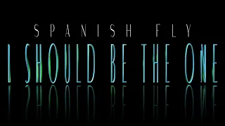 SPANISH FLY - I SHOULD BE THE ONE (intro outro)