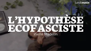 L'hypothèse écofasciste - Pierre Madelin