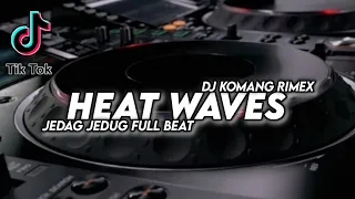 Dj Heat Waves Jedag Jedug Full Beat Viral Tiktok Terbaru 2022 Dj Komang Rimex | Dj Heat Waves