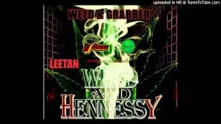 LEETAN _WEED N GRABBER _ WEED AND HENNESSY RIDDIM_2013