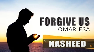 Forgive Us | Omar Esa | Nasheed