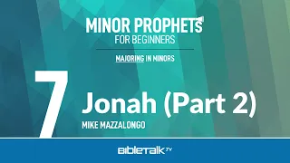 Jonah Bible Study: Part 2 (Minor Prophets) – Mike Mazzalongo | BibleTalk.tv