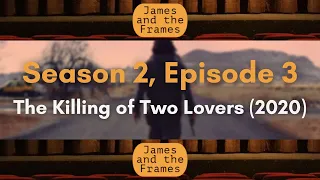 Season 2, Episode 3 - The Killing of Two Lovers (2020)