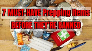 Must-Have! 7 Prepping Items to Get BEFORE They BECOME ILLEGAL!