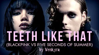 Teeth Like That (Blackpink VS Five Seconds of Summer mashup MV)