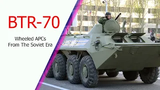 BTR-70 - Series of wheeled APCs From The Soviet Era But Still Universally Popular