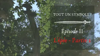 TOUT UN SYMBOLE ! #2 - L'épée, de l'Age du Bronze au Moyen-Âge - Partie 1