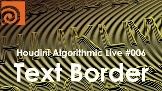 Houdini Algorithmic Live #006 - Text Border (English / 英語)