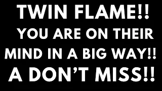 TWIN FLAME LOVE TODAY - YOU'RE ON THEIR MIND IN A BIG WAY!!!