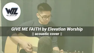 Give Me Faith by Elevation Worship ||acoustic cover||