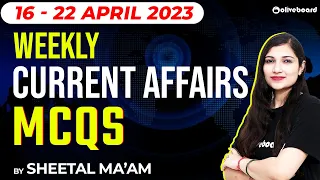 Weekly Current Affairs April 2023 | 16 - 22 April 2023 | Weekly Current Affairs By Sheetal Sharma