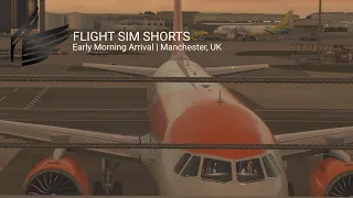 Flight Simulator 2020 Shorts | Early Morning Arrival | Manchester, UK | Flight Sim Shorts