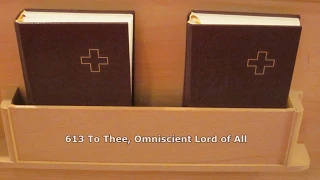 613 To Thee, Omniscient Lord of All - The Congregation sings from The Lutheran Service Book.