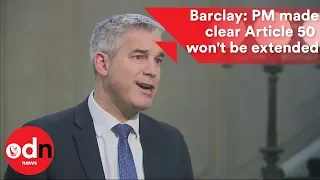 Stephen Barclay: PM has made very clear Article 50 won't be extended