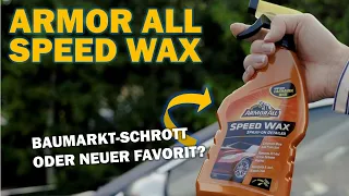 Armor All Speed Wax: Detailer oder Sprühwachs? Baumarkt-Schrott oder gute Alternative zu SONAX & Co?