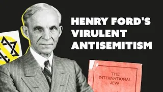 Henry Ford's Virulent Antisemitism