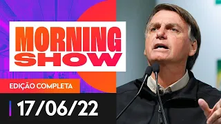 BOLSONARO CRITICA PETROBRAS - MORNING SHOW - 17/06/22