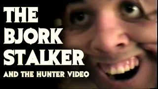 The Bjork Stalker - Did He Inspire The 'Hunter' Video?