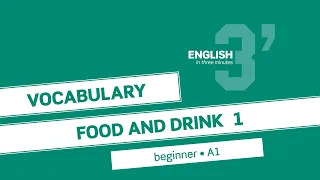 English in 3 minutes (Beginner / A1) - Vocabulary:  Food and drink 1