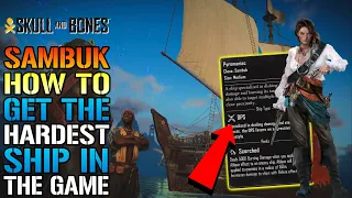 Skull & Bones: "Sambuck" Ship Is OP! How To Get The HARDEST Ship On The Game! (Ship Guide)