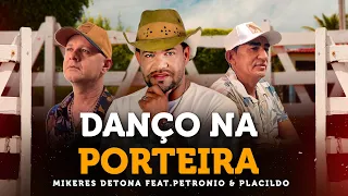 DANÇO NA PORTEIRA - Mikeres Detona - Feat Petrônio & Placildo ( Clipe Oficial )
