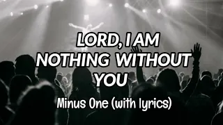 Lifebreakthrough - LORD,I AM NOTHING WITHOUT YOU - Minus One (Lyrics)